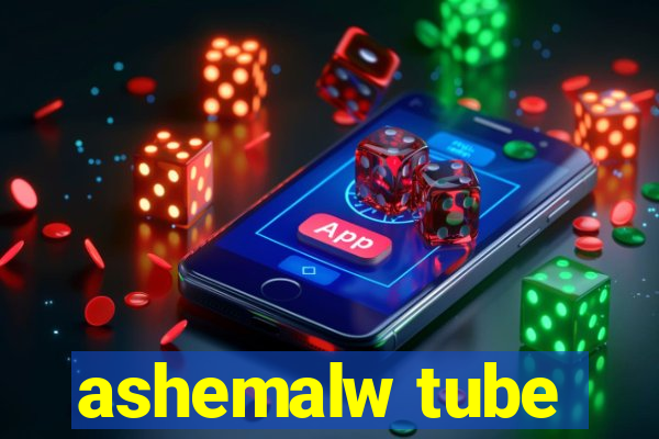 ashemalw tube